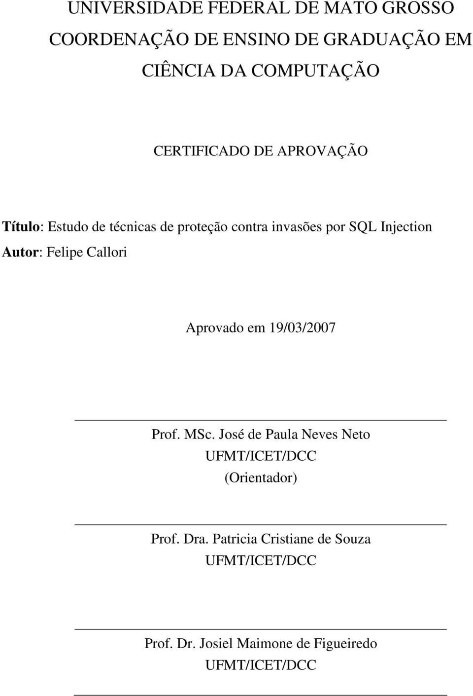 Autor: Felipe Callori Aprovado em 19/03/2007 Prof. MSc.