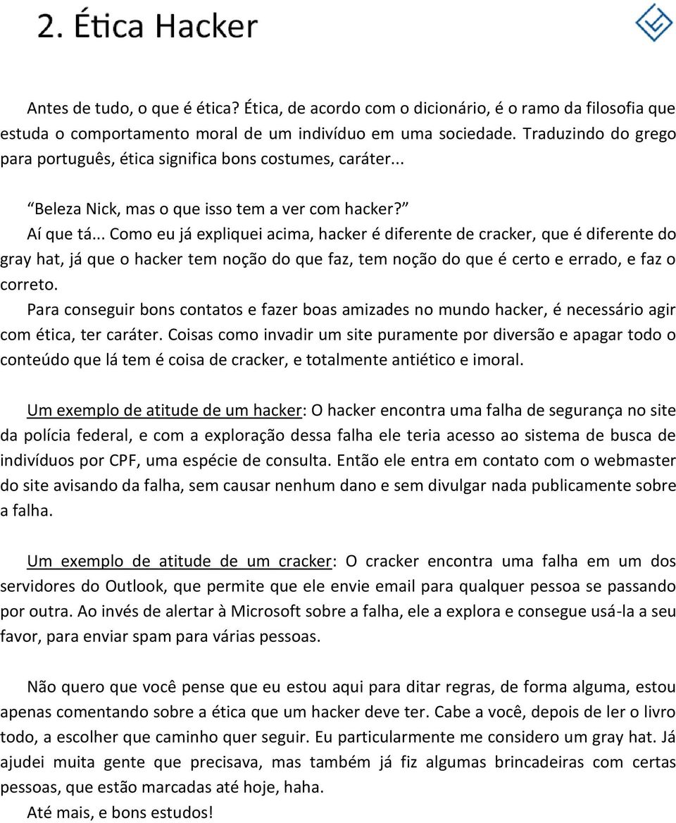 .. Como eu já expliquei acima, hacker é diferente de cracker, que é diferente do gray hat, já que o hacker tem noção do que faz, tem noção do que é certo e errado, e faz o correto.