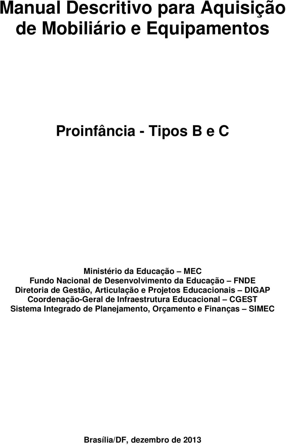 Gestão, Articulação e Projetos Educacionais DIGAP Coordenação-Geral de Infraestrutura