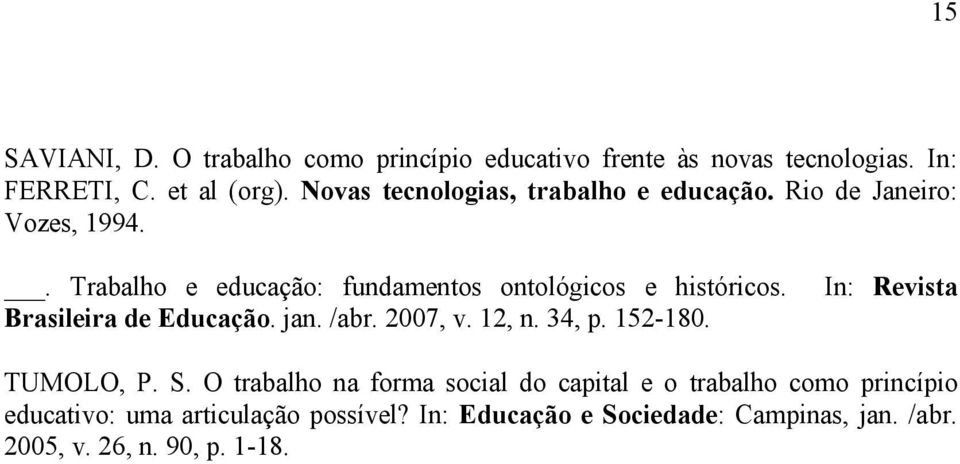 Brasileira de Educação. jan. /abr. 2007, v. 12, n. 34, p. 152-180. In: Revista TUMOLO, P. S.