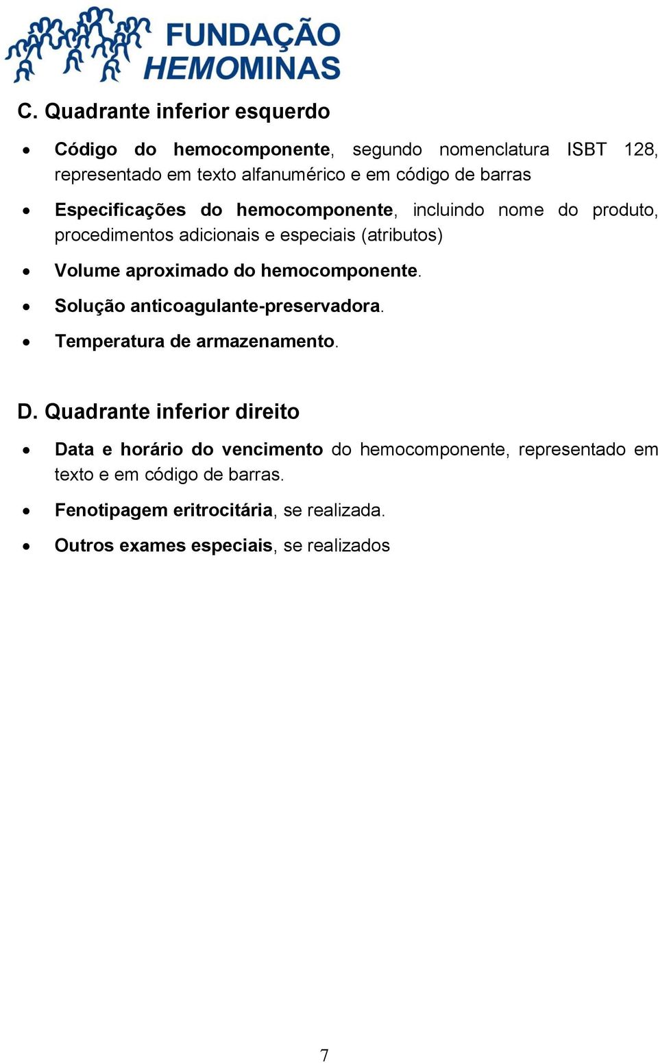 hemocomponente. Solução anticoagulante-preservadora. Temperatura de armazenamento. D.