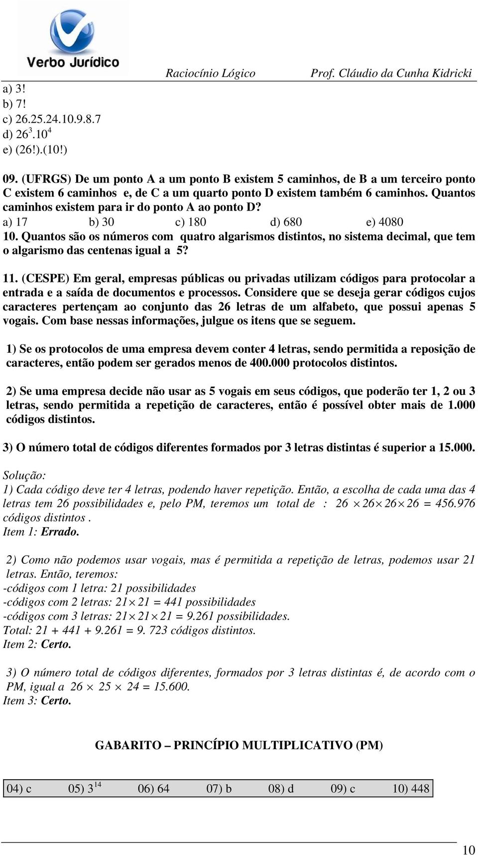 Quantos caminhos existem para ir do ponto A ao ponto D? a) 17 b) 30 c) 180 d) 680 e) 4080 10.