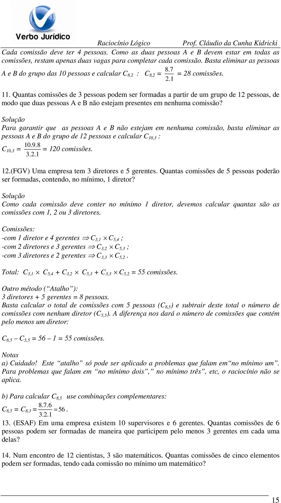 Quantas comissões de 3 pessoas podem ser formadas a partir de um grupo de 12 pessoas, de modo que duas pessoas A e B não estejam presentes em nenhuma comissão?