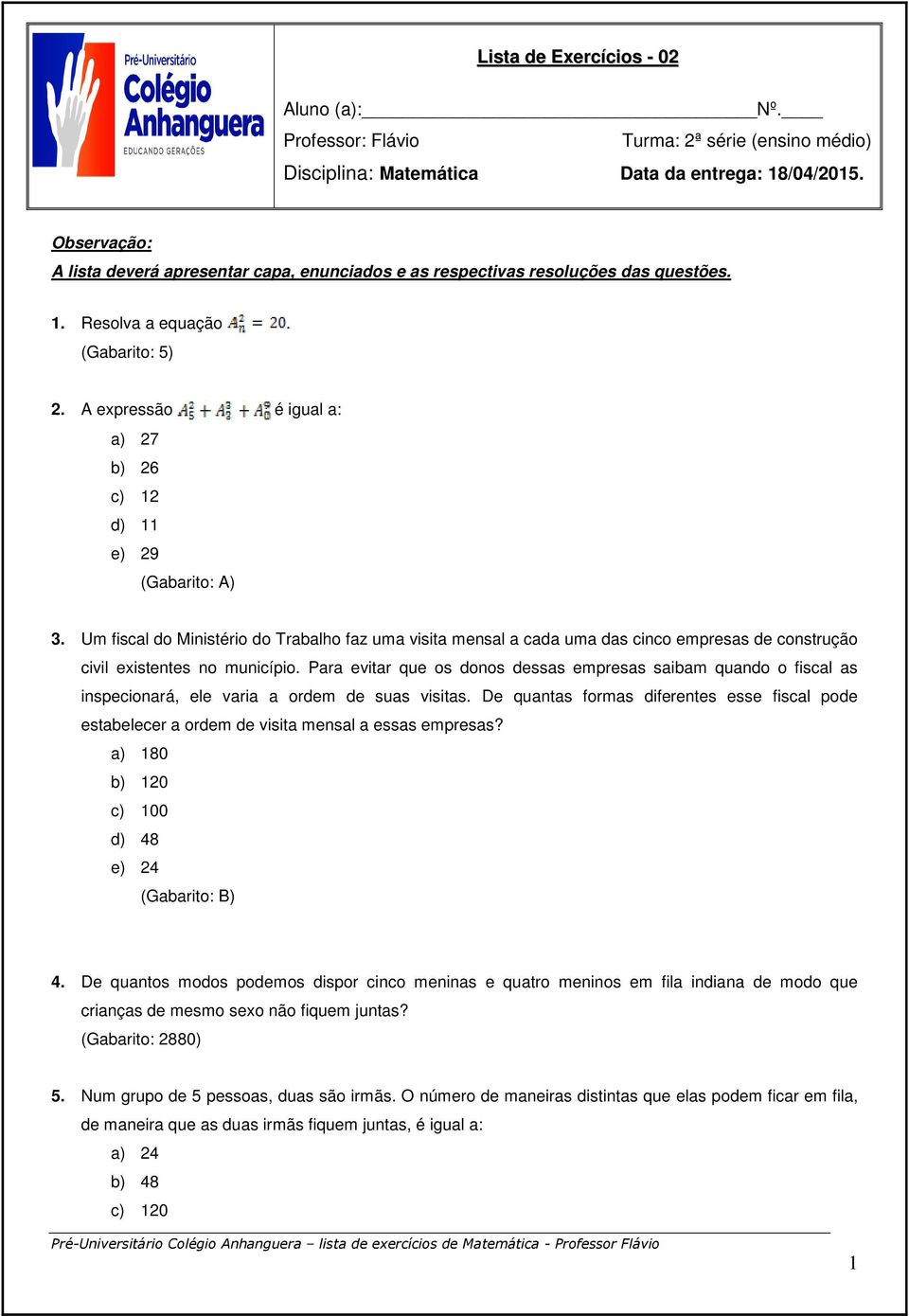 A expressão é igual a: a) 27 b) 26 c) 12 d) 11 e) 29 (Gabarito: A) 3.