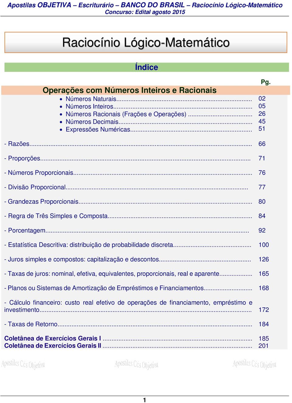 .. 84 - Porcentagem... 92 - Estatística Descritiva: distribuição de probabilidade discreta... 100 - Juros simples e compostos: capitalização e descontos.