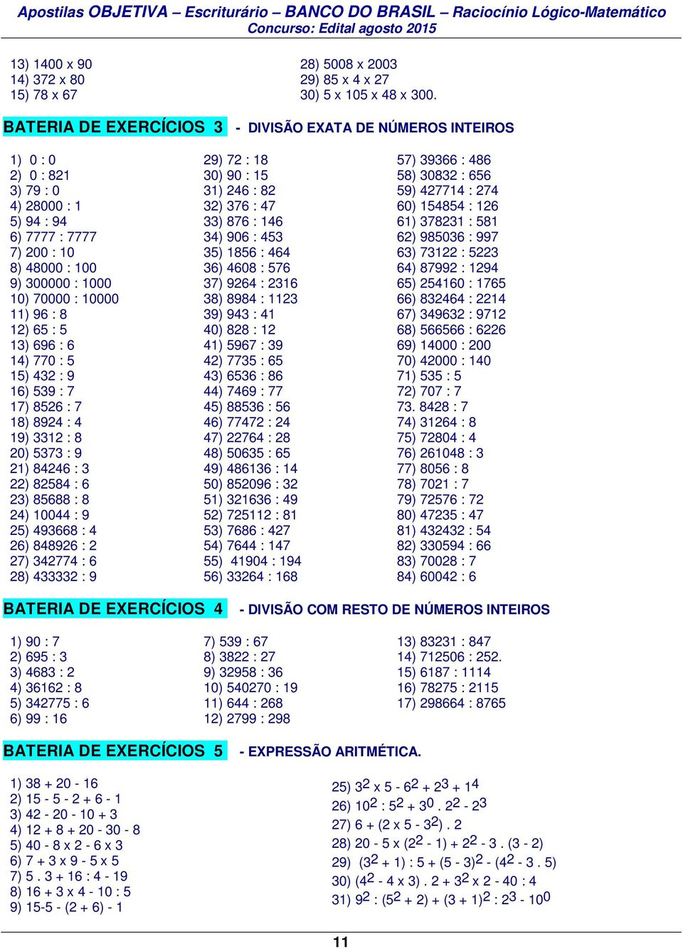 8 12) 65 : 5 13) 696 : 6 14) 770 : 5 15) 432 : 9 16) 539 : 7 17) 8526 : 7 18) 8924 : 4 19) 3312 : 8 20) 5373 : 9 21) 84246 : 3 22) 82584 : 6 23) 85688 : 8 24) 10044 : 9 25) 493668 : 4 26) 848926 : 2