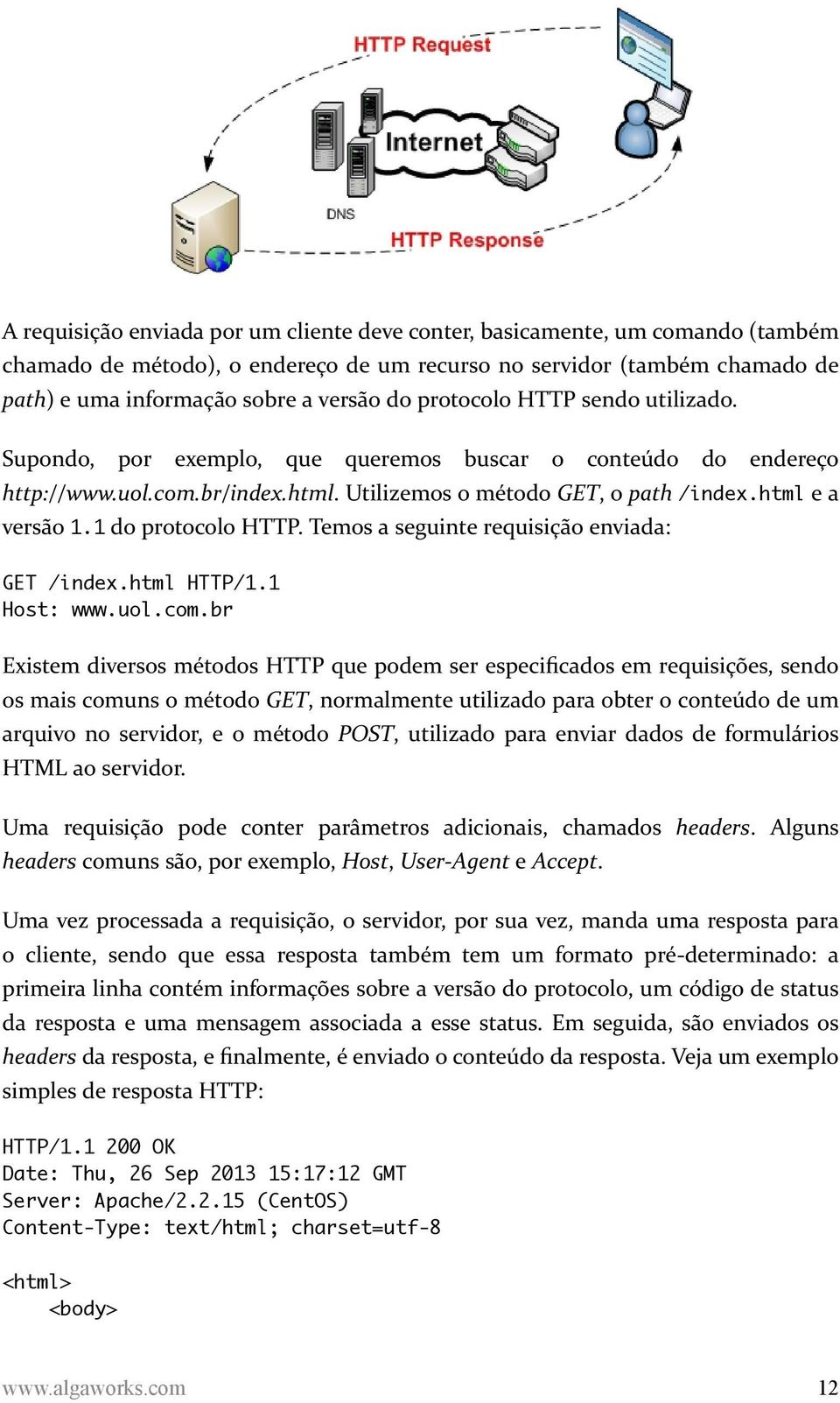 1 do protocolo HTTP. Temos a seguinte requisição enviada: GET /index.html HTTP/1.1 Host: www.uol.com.