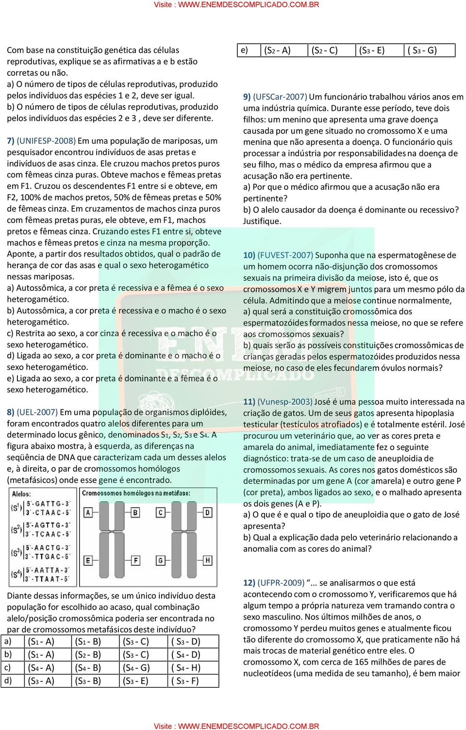 b) O número de tipos de células reprodutivas, produzido pelos indivíduos das espécies 2 e 3, deve ser diferente.