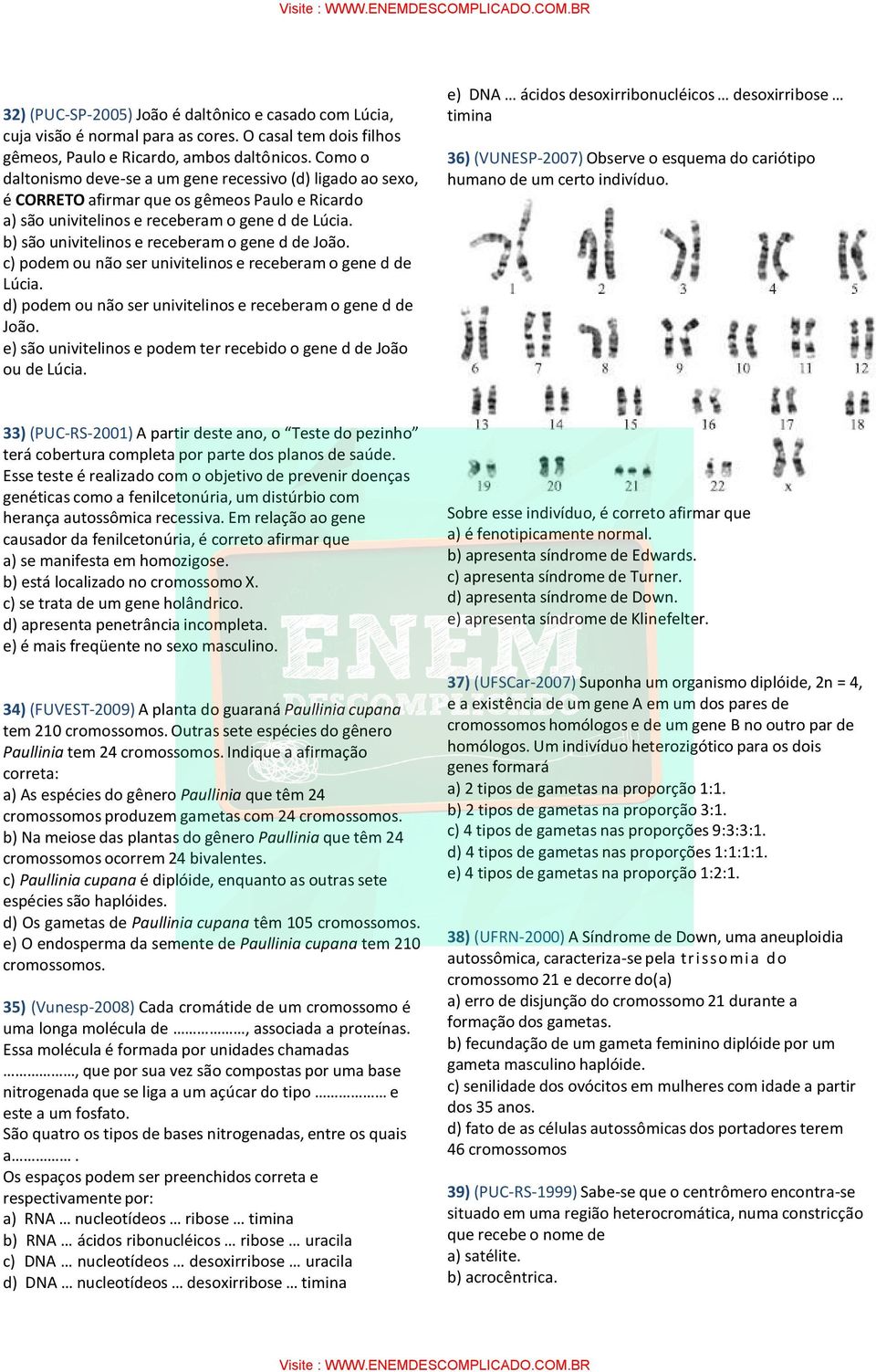 b) são univitelinos e receberam o gene d de João. c) podem ou não ser univitelinos e receberam o gene d de Lúcia. d) podem ou não ser univitelinos e receberam o gene d de João.