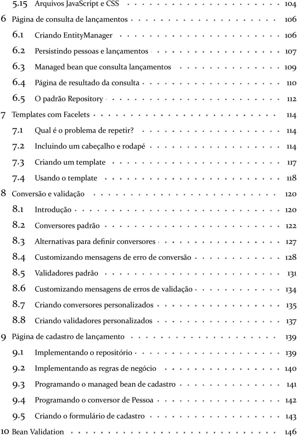 3 Criando um template 117 7.4 Usando o template 118 8 Conversão e validação 120 8.1 Introdução 120 8.2 Conversores padrão 122 8.3 Alternativas para definir conversores 127 8.