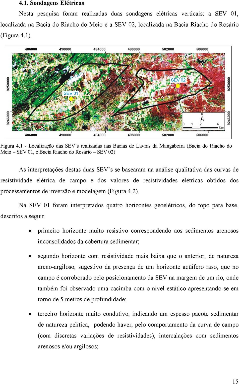 1 - Localização das SEV s realizadas nas Bacias de Lavras da Mangabeira (Bacia do Riacho do Meio SEV 01, e Bacia Riacho do Rosário SEV 02) As interpretações destas duas SEV s se basearam na análise