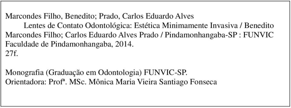 Pindamonhangaba-SP : FUNVIC Faculdade de Pindamonhangaba, 2014. 27f.