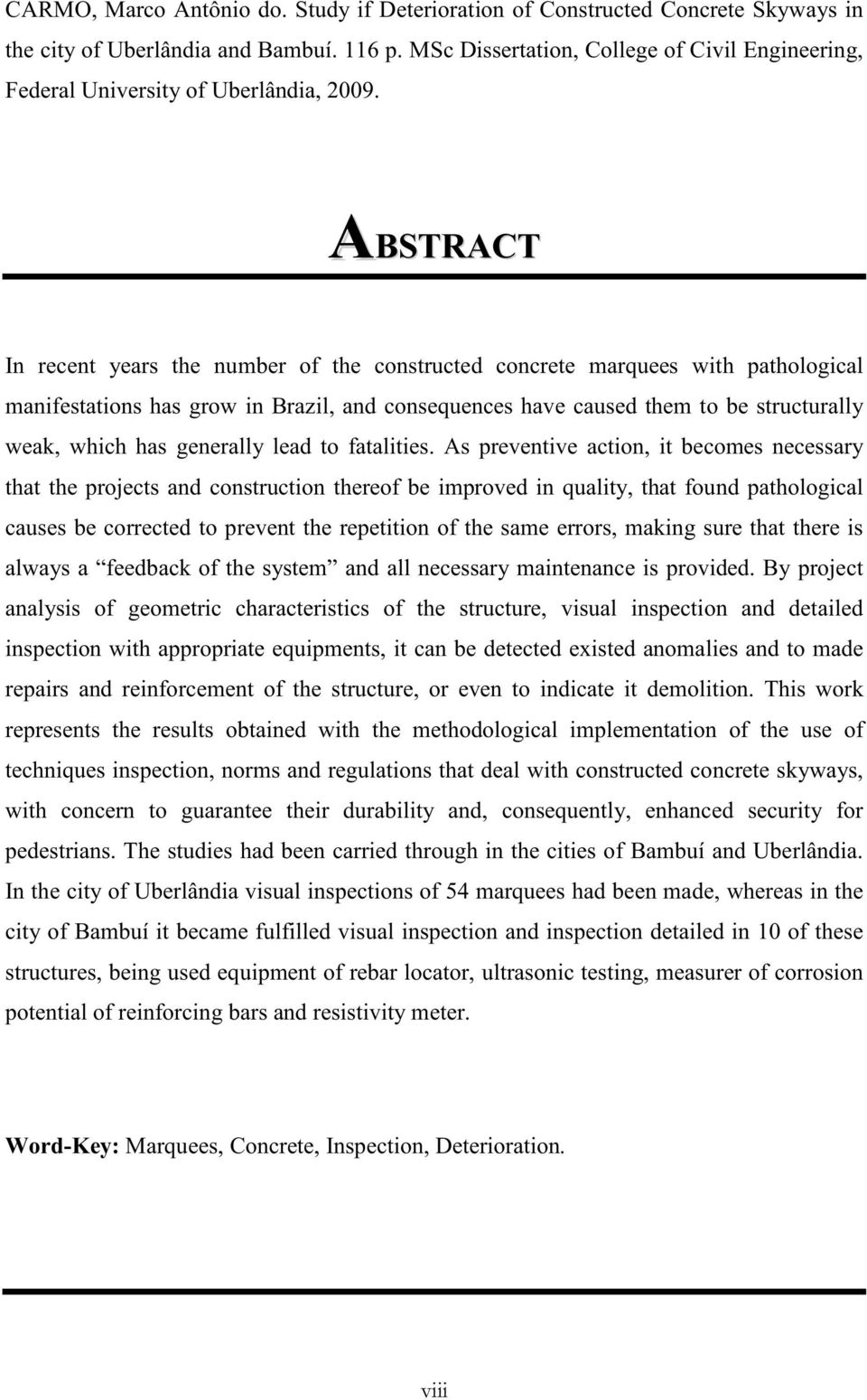 ABSTRACT In recent years the number of the constructed concrete marquees with pathological manifestations has grow in Brazil, and consequences have caused them to be structurally weak, which has