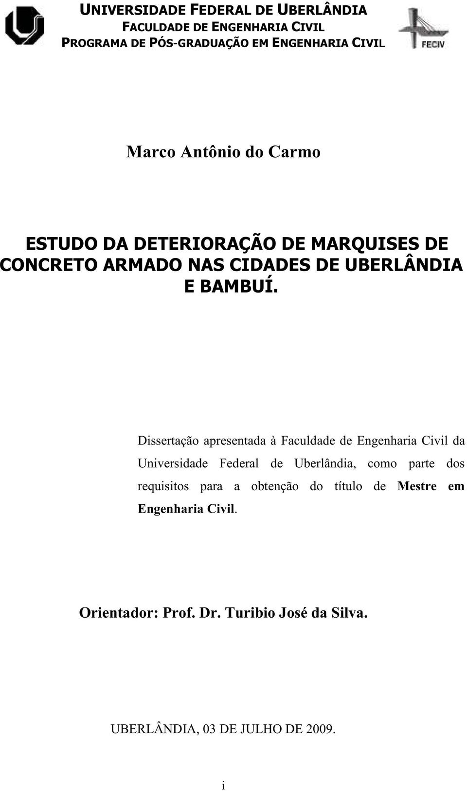 Dissertação apresentada à Faculdade de Engenharia Civil da Universidade Federal de Uberlândia, como parte dos requisitos