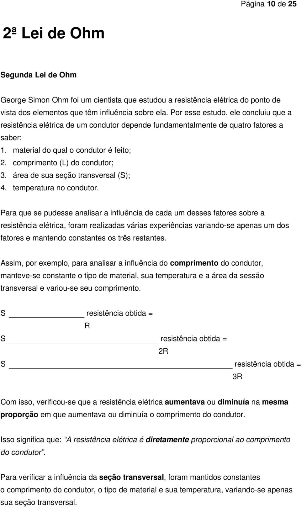 área de sua seção transversal (S); 4. temperatura no condutor.