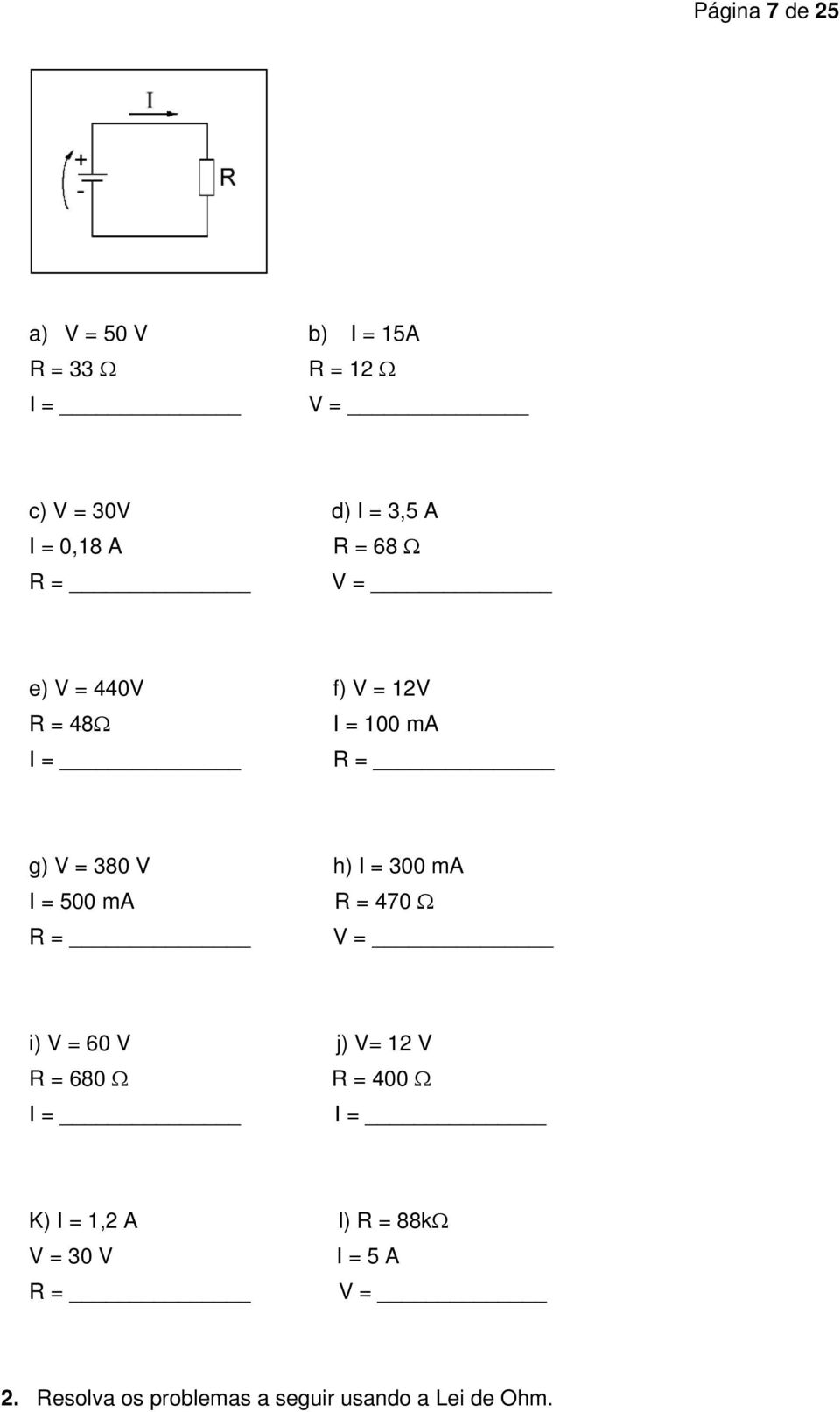 300 ma I = 500 ma R = 470 R = V = i) V = 60 V j) V= 12 V R = 680 R = 400 I = I = K) I =