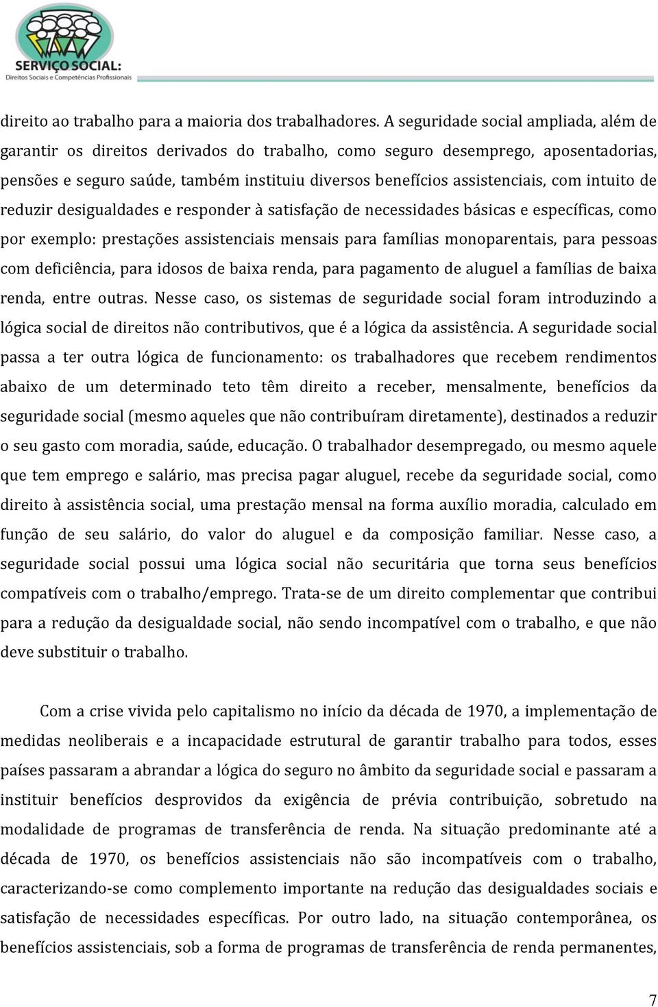 com intuito de reduzir desigualdades e responder à satisfação de necessidades básicas e específicas, como por exemplo: prestações assistenciais mensais para famílias monoparentais, para pessoas com