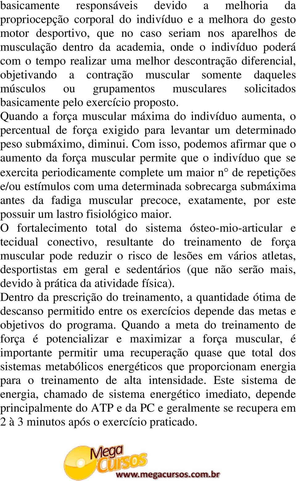 proposto. Quando a força muscular máxima do indivíduo aumenta, o percentual de força exigido para levantar um determinado peso submáximo, diminui.