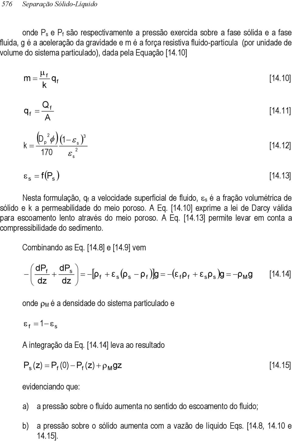 13] s P s Nesta ormulação, q a velocidade supericial de luido, ε s é a ração volumétrica de sólido e k a permeabilidade do meio poroso. A Eq. [14.