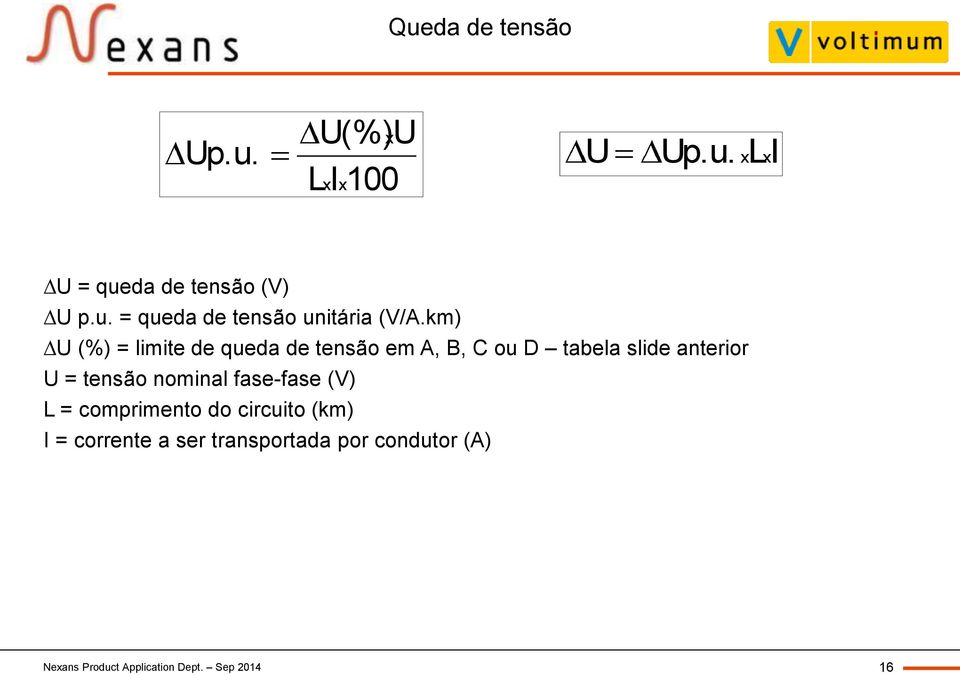 nominal fase-fase (V) L = comprimento do circuito (km) I = corrente a ser transportada