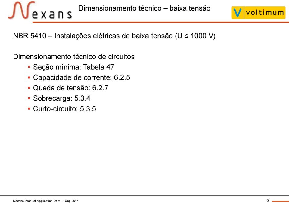 mínima: Tabela 47 Capacidade de corrente: 6.2.5 Queda de tensão: 6.2.7 Sobrecarga: 5.