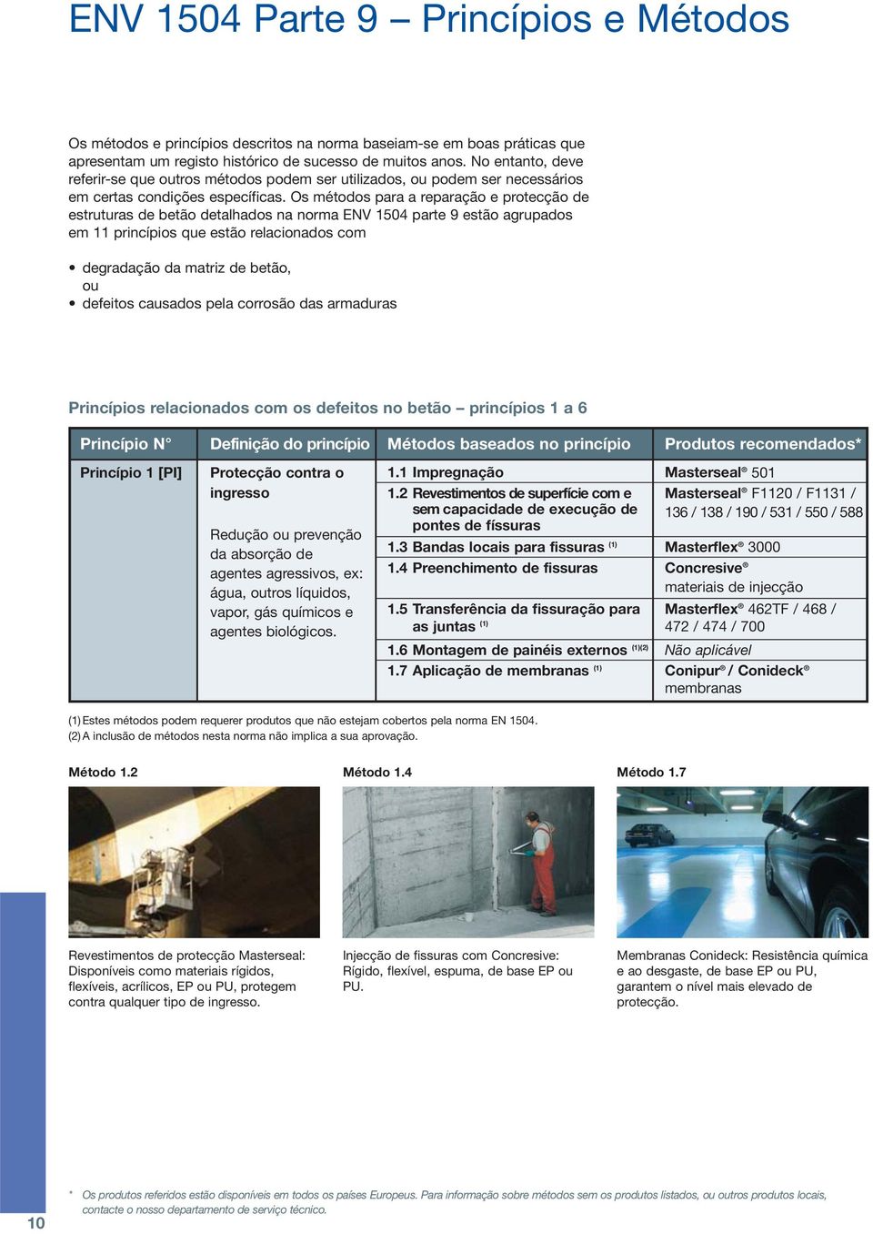 Os métodos para a reparação e protecção de estruturas de betão detalhados na norma ENV 1504 parte 9 estão agrupados em 11 princípios que estão relacionados com degradação da matriz de betão, ou