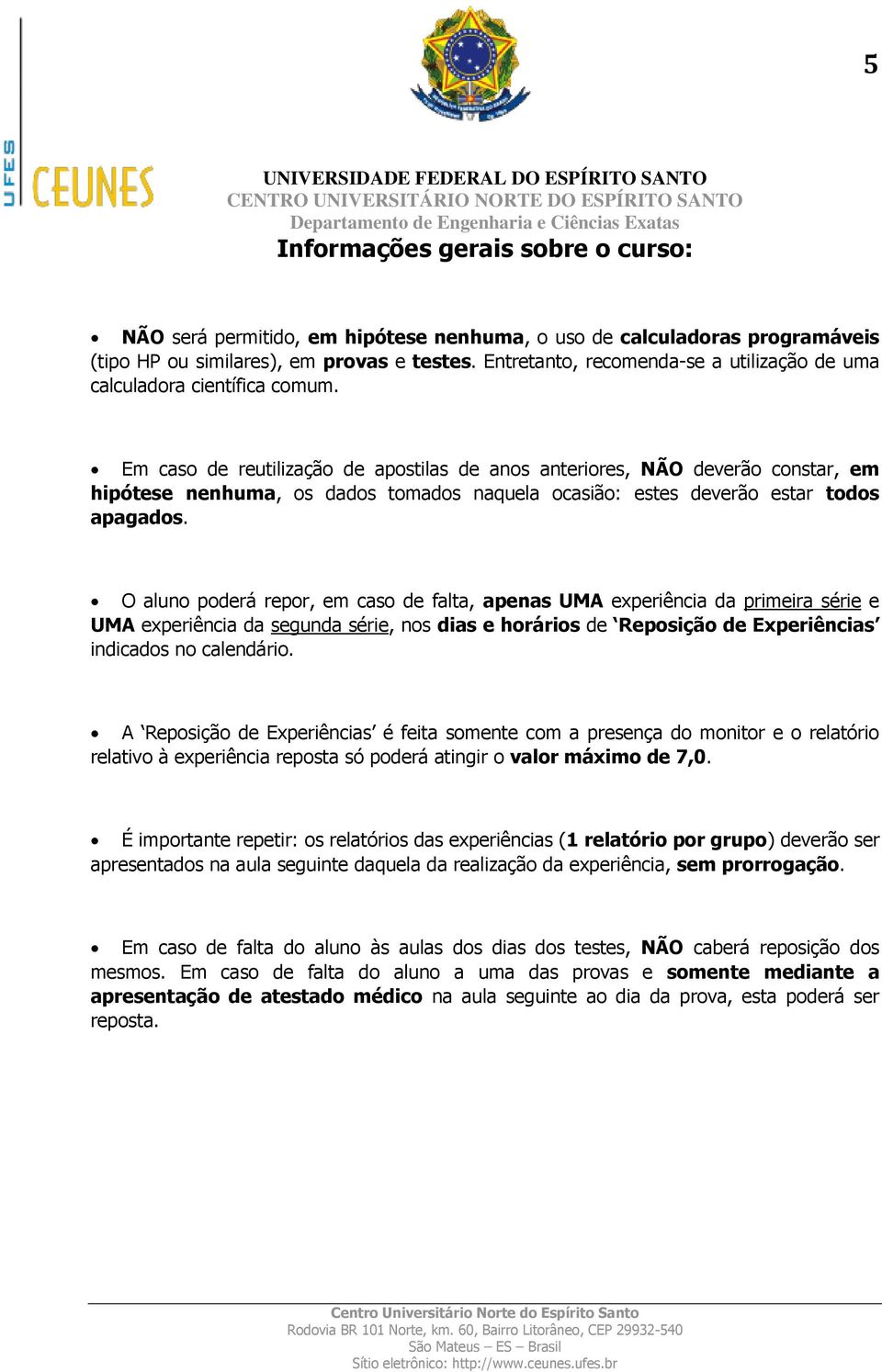 Em caso de reutilização de apostilas de anos anteriores, NÃO deverão constar, em hipótese nenhuma, os dados tomados naquela ocasião: estes deverão estar todos apagados.