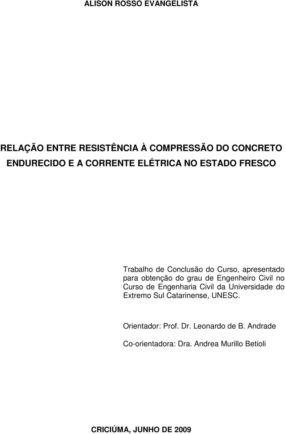 Engenheiro Civil no Curso de Engenharia Civil da Universidade do Extremo Sul Catarinense, UNESC.