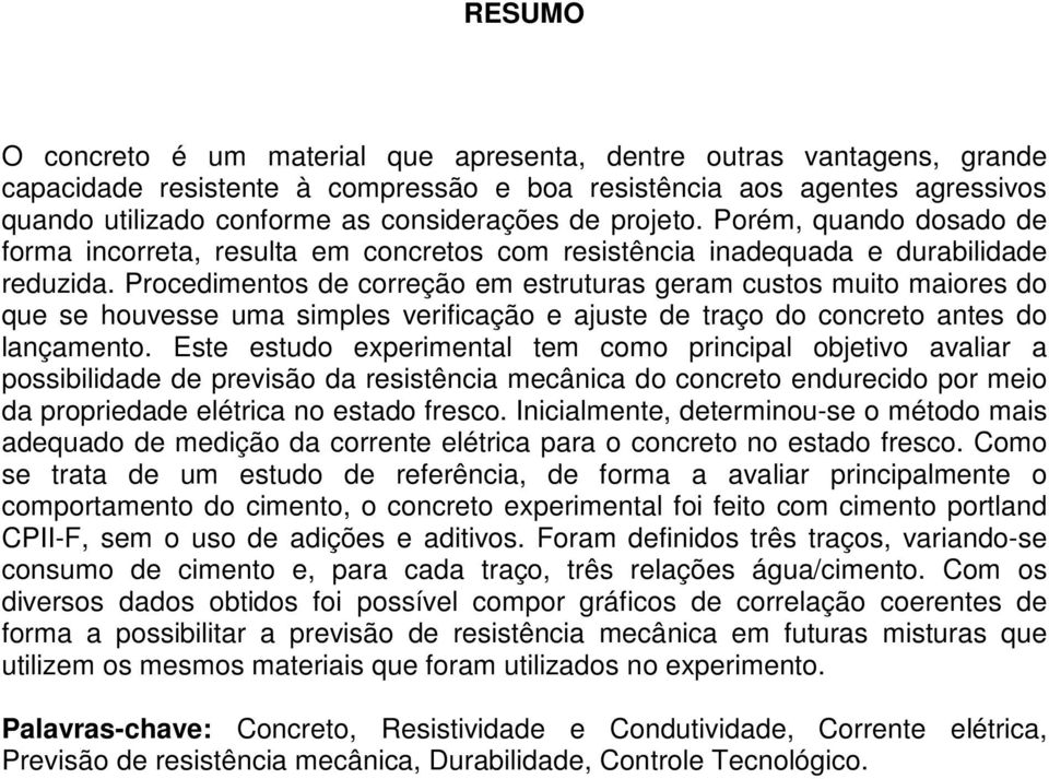 Procedimentos de correção em estruturas geram custos muito maiores do que se houvesse uma simples verificação e ajuste de traço do concreto antes do lançamento.