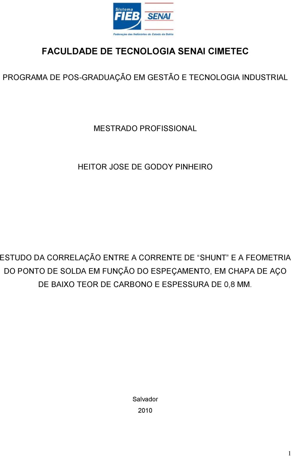 CORRELAÇÃO ENTRE A CORRENTE DE SHUNT E A FEOMETRIA DO PONTO DE SOLDA EM FUNÇÃO DO