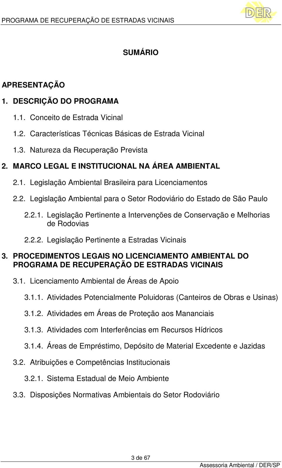 2.2. Legislação Pertinente a Estradas Vicinais 3. PROCEDIMENTOS LEGAIS NO LICENCIAMENTO AMBIENTAL DO PROGRAMA DE RECUPERAÇÃO DE ESTRADAS VICINAIS 3.1.