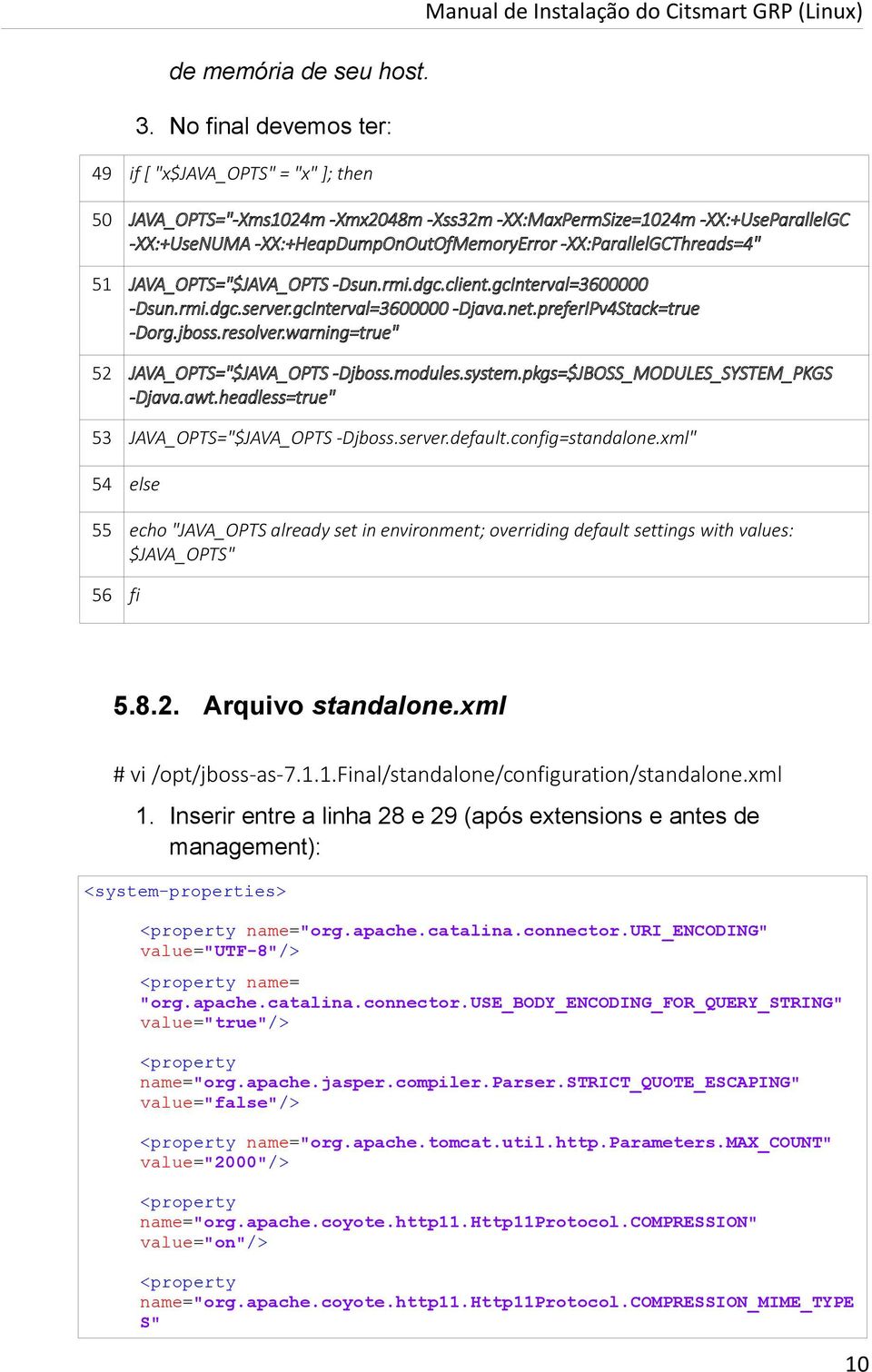 -XX:+HeapDumpOnOutOfMemoryError -XX:ParallelGCThreads=4" 51 JAVA_OPTS="$JAVA_OPTS -Dsun.rmi.dgc.client.gcInterval=3600000 -Dsun.rmi.dgc.server.gcInterval=3600000 -Djava.net.preferIPv4Stack=true -Dorg.