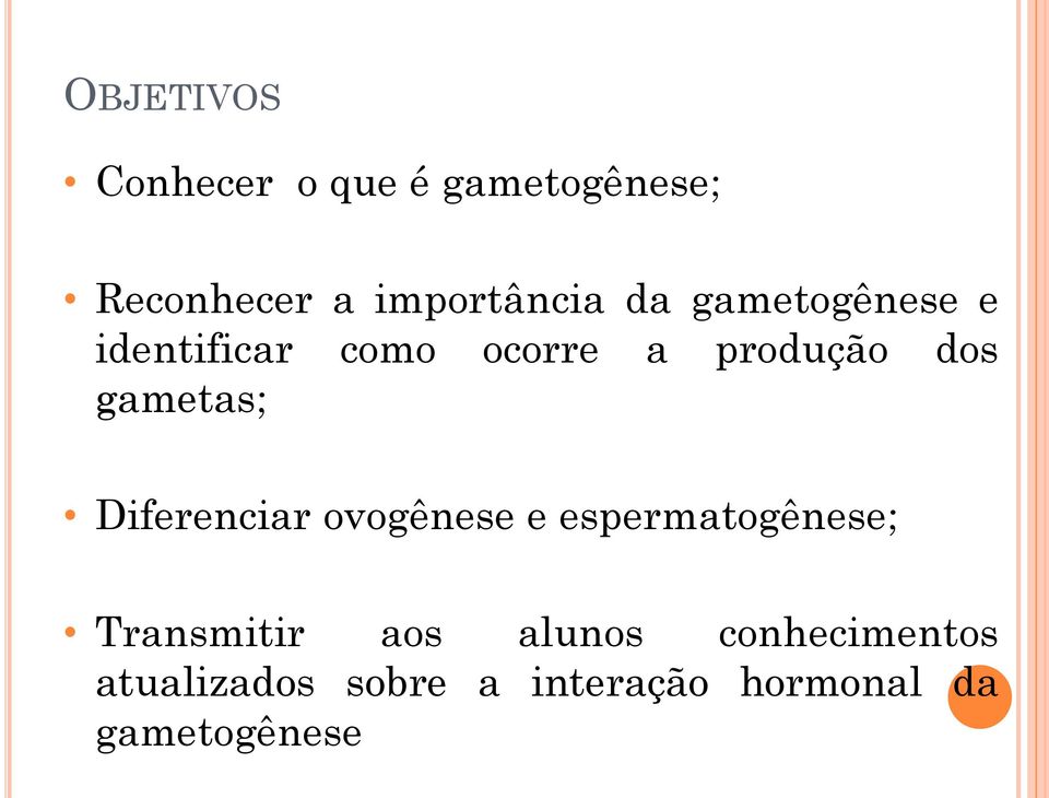 Diferenciar ovogênese e espermatogênese; Transmitir aos alunos