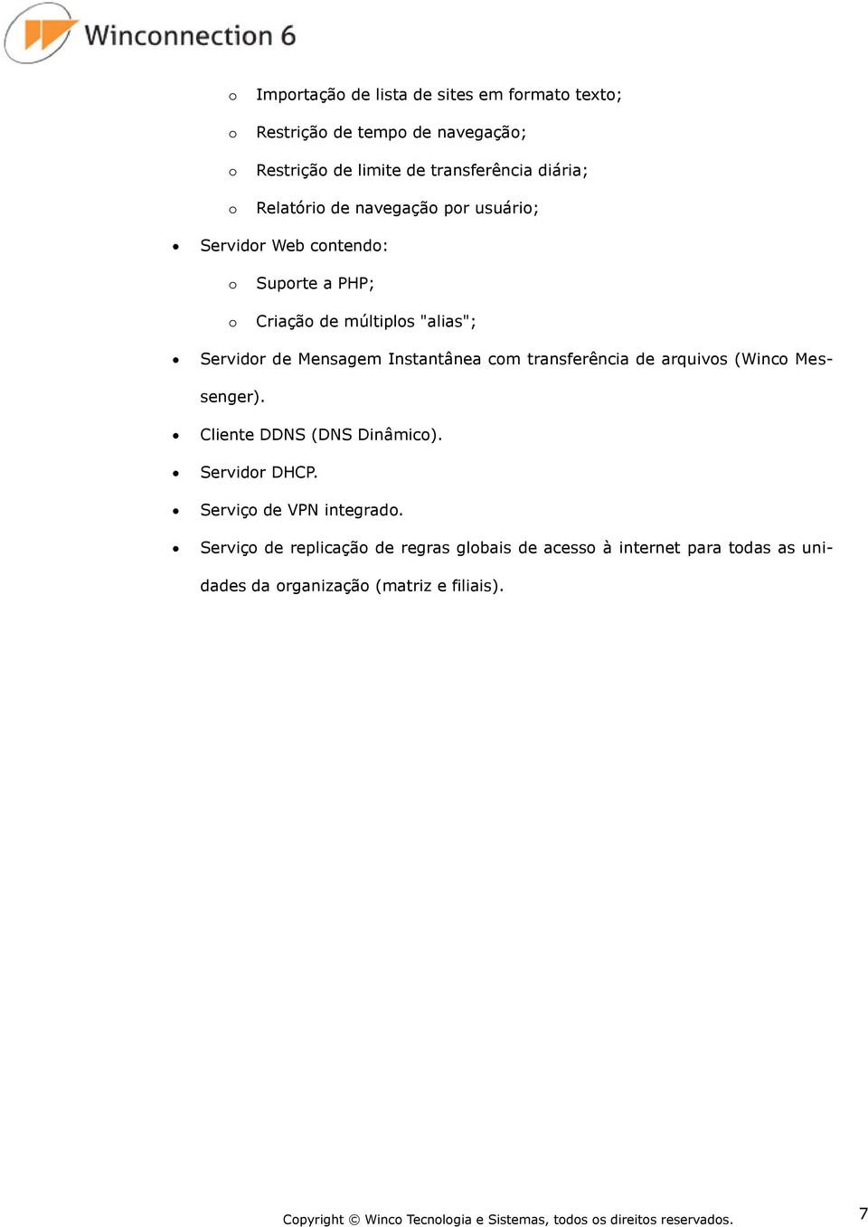 de arquivos (Winco Messenger). Cliente DDNS (DNS Dinâmico). Servidor DHCP. Serviço de VPN integrado.