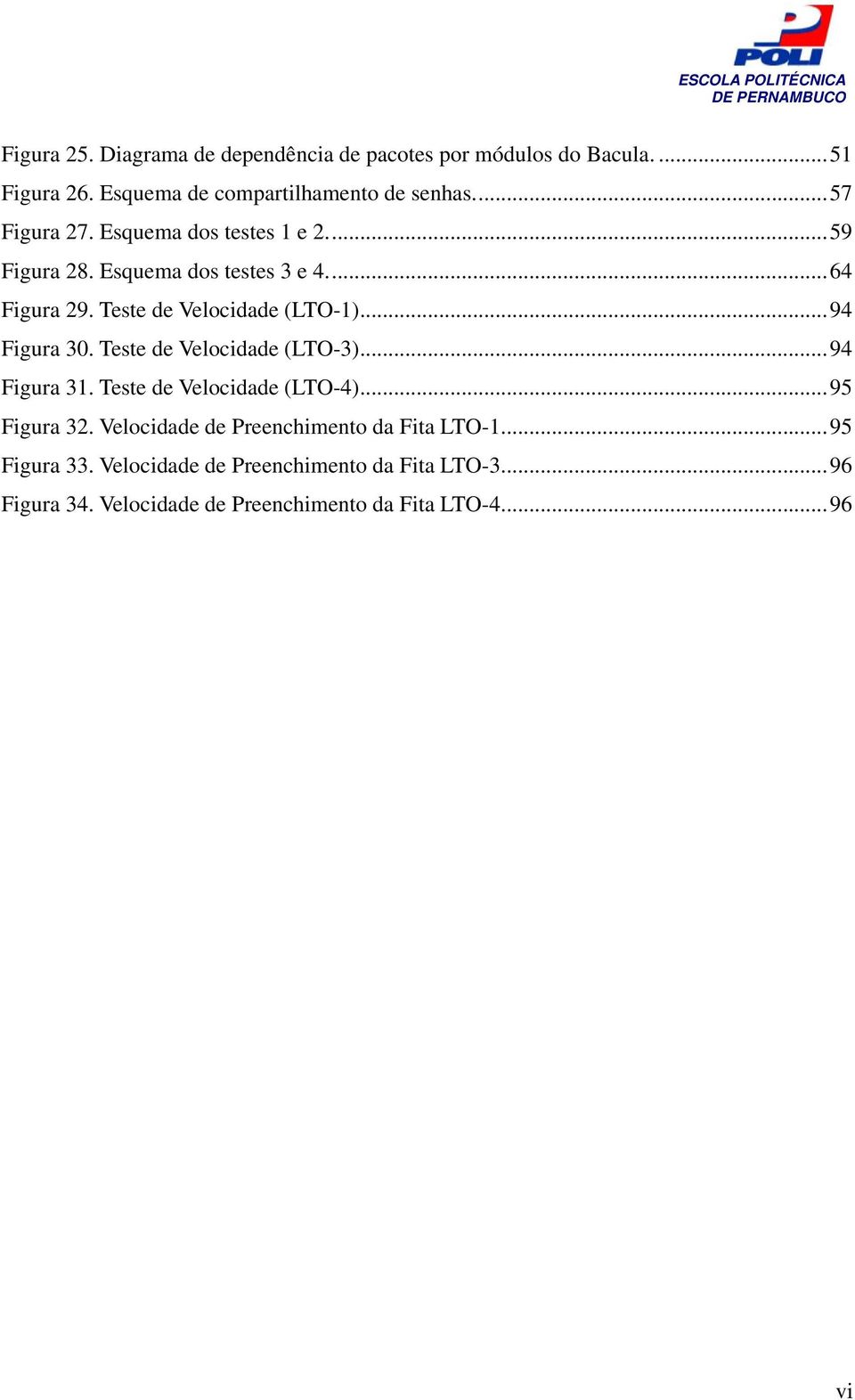 .. 94 Figura 30. Teste de Velocidade (LTO-3)... 94 Figura 31. Teste de Velocidade (LTO-4)... 95 Figura 32.