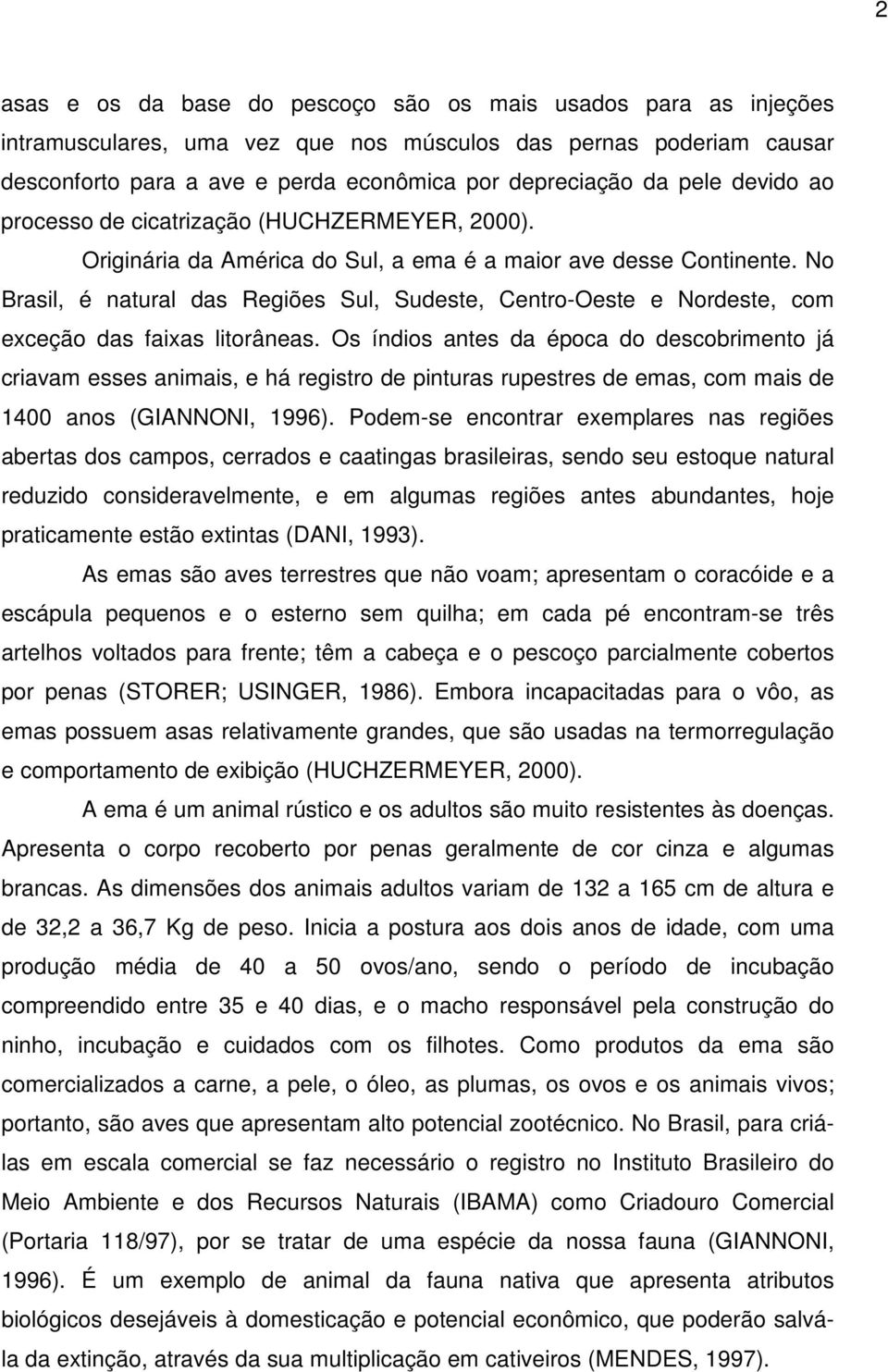 No Brasil, é natural das Regiões Sul, Sudeste, Centro-Oeste e Nordeste, com exceção das faixas litorâneas.