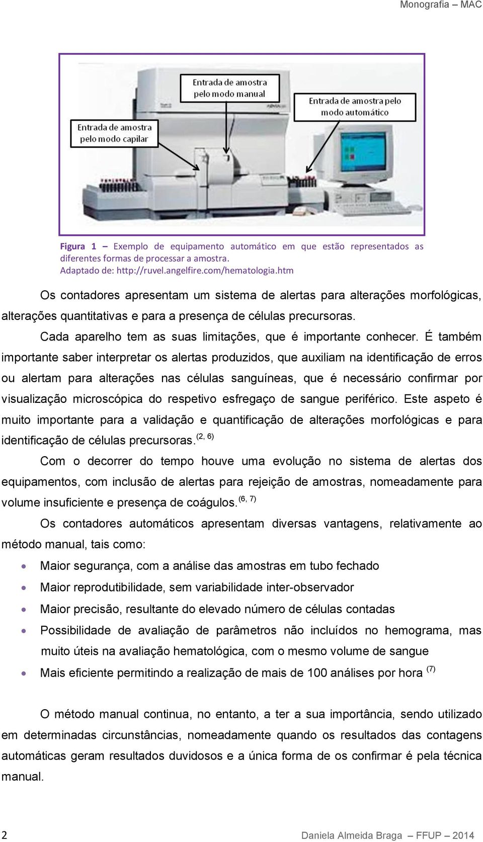 Cada aparelho tem as suas limitações, que é importante conhecer.