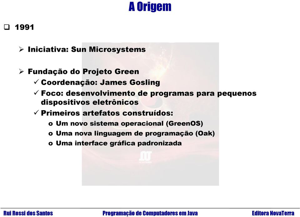 dispositivos eletrônicos Primeiros artefatos construídos: o Um novo sistema