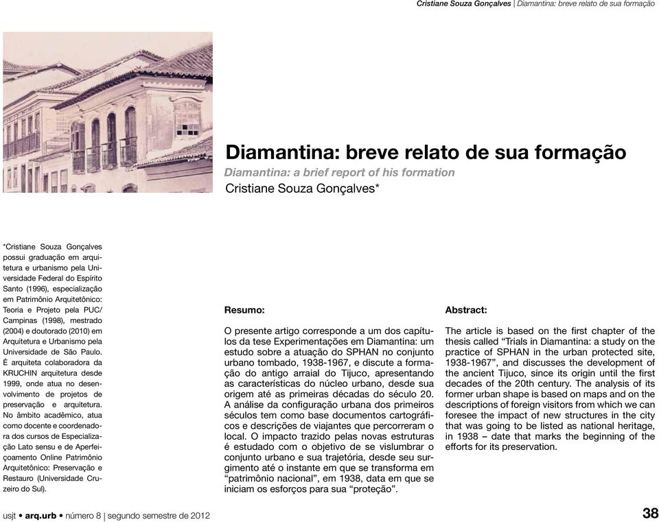 pela Universidade de São Paulo. É arquiteta colaboradora da KRUCHIN arquitetura desde 1999, onde atua no desenvolvimento de projetos de preservação e arquitetura.