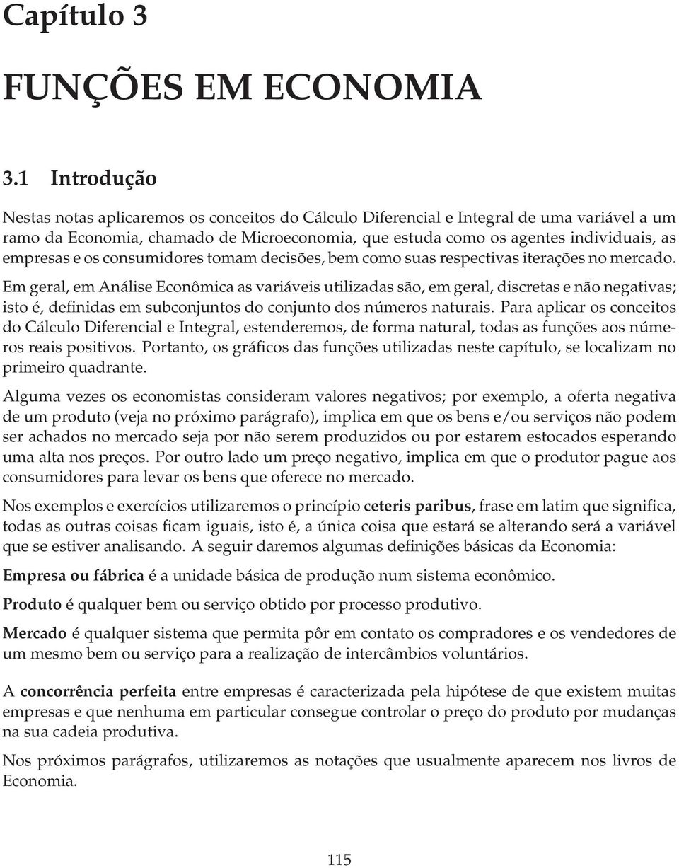 empresas e os consumidores tomam decisões, bem como suas respectivas iterações no mercado.