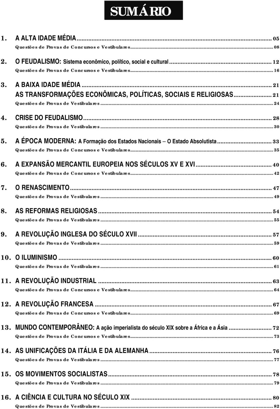 CRISE DO FEUDALISMO... 28 Questões de Provas de Vestibulares... 30 5. A ÉPOCA MODERNA: A Formação dos Estados Nacionais O Estado Absolutista... 33 Questões de Provas de Concursos e Vestibulares... 35 6.