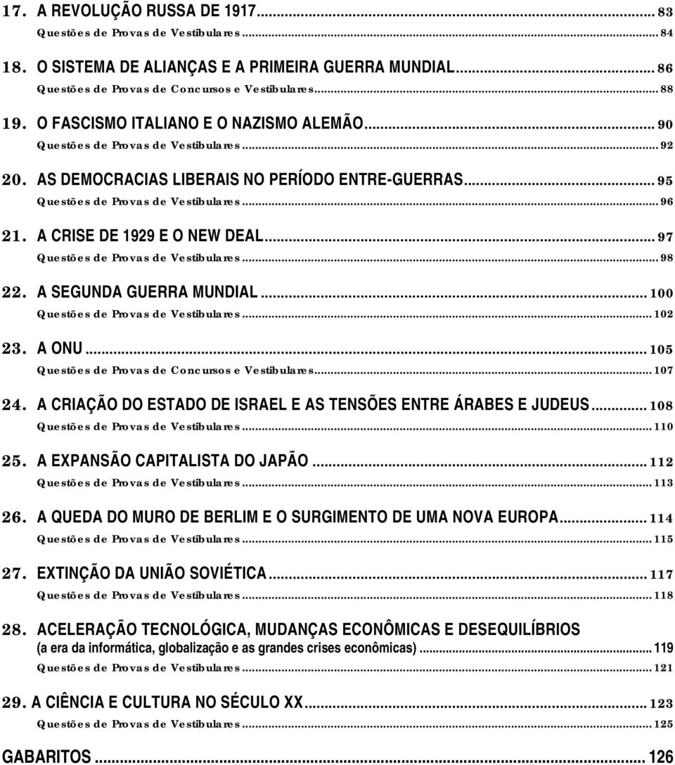 A CRISE DE 1929 E O NEW DEAL... 97 Questões de Provas de Vestibulares... 98 22. A SEGUNDA GUERRA MUNDIAL... 100 Questões de Provas de Vestibulares... 102 23. A ONU.