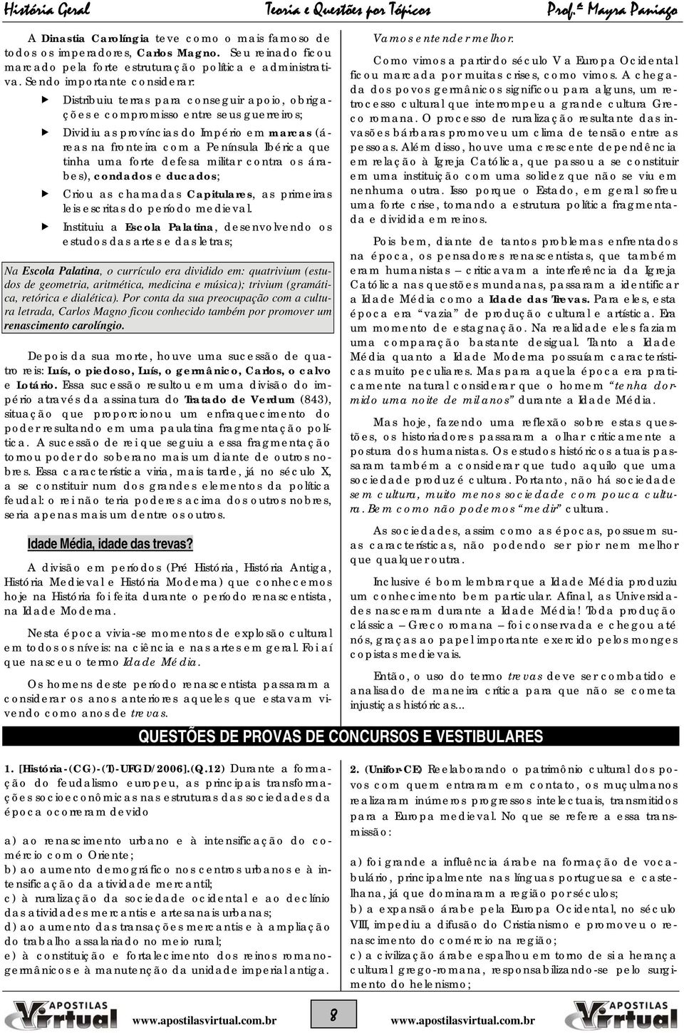 Ibérica que tinha uma forte defesa militar contra os árabes), condados e ducados; Criou as chamadas Capitulares, as primeiras leis escritas do período medieval.