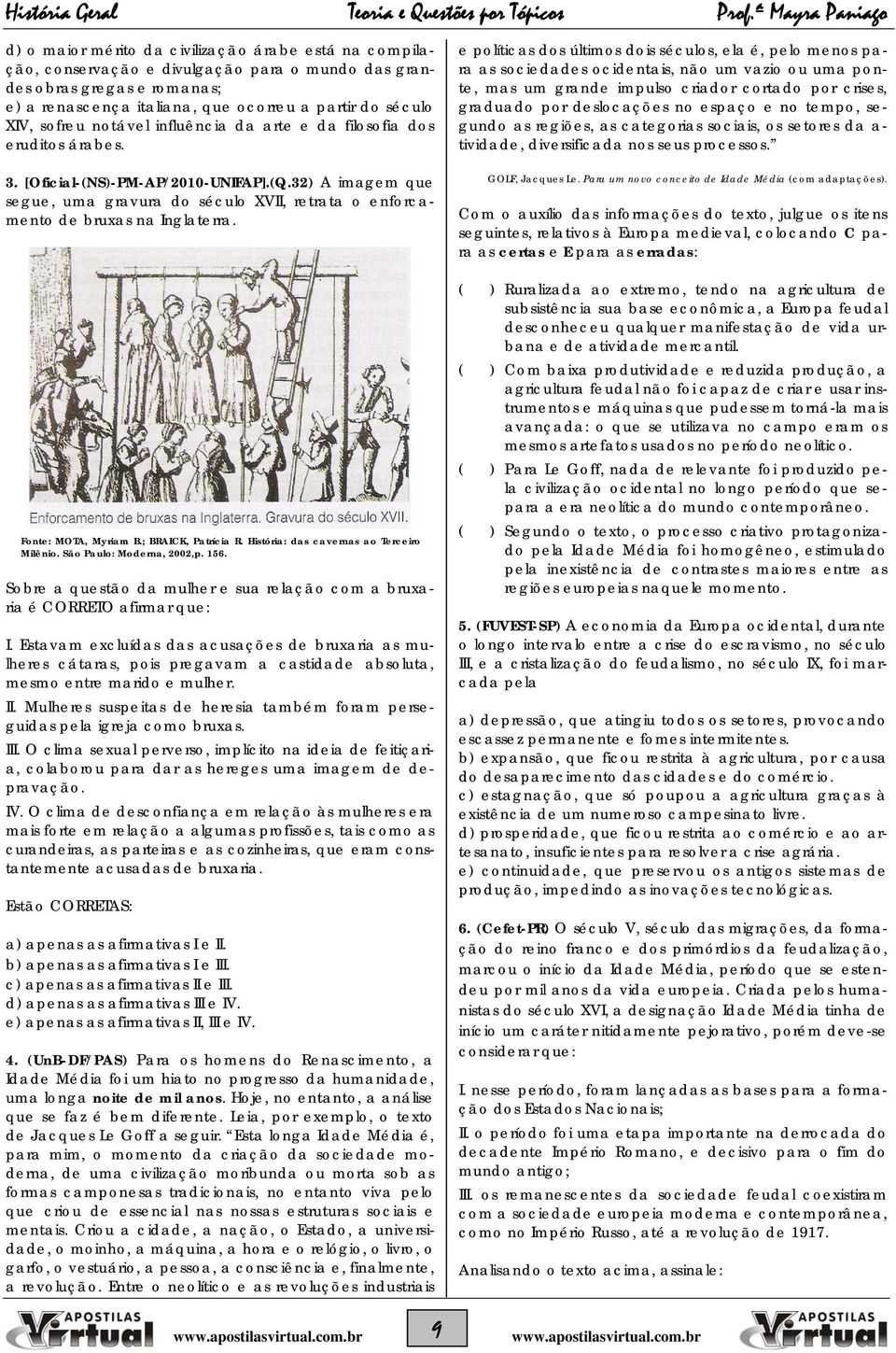 32) A imagem que segue, uma gravura do século XVII, retrata o enforcamento de bruxas na Inglaterra. Fonte: MOTA, Myriam B.; BRAICK, Patrícia R. História: das cavernas ao Terceiro Milênio.