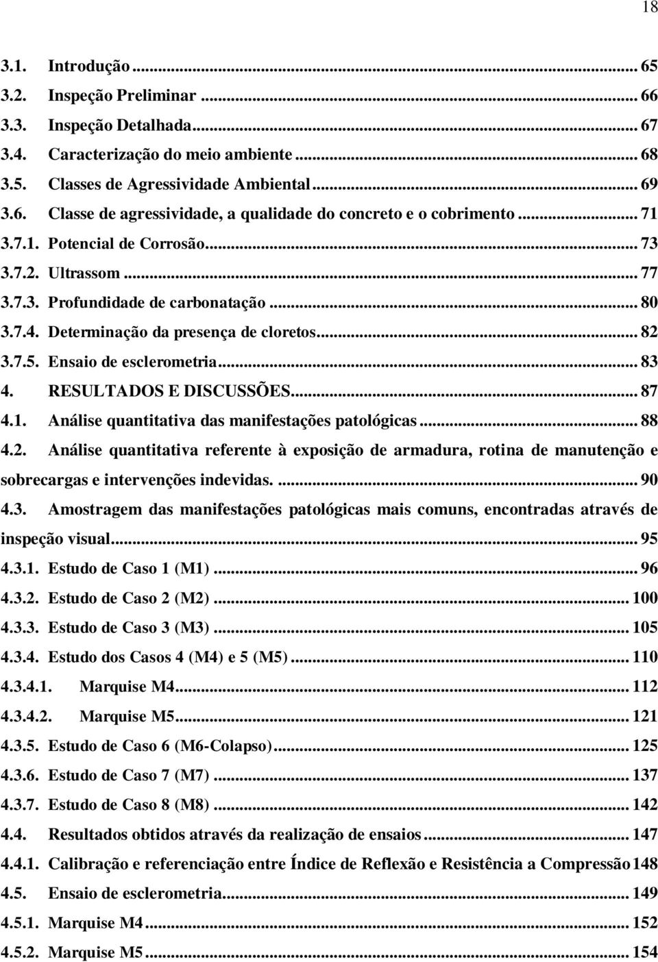 RESULTADOS E DISCUSSÕES... 87 4.1. Análise quantitativa das manifestações patológicas... 88 4.2.