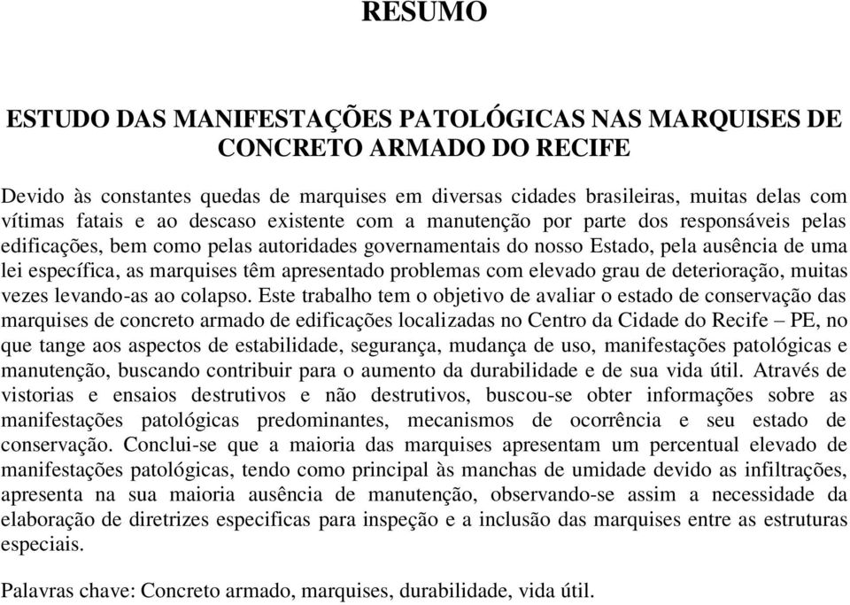 apresentado problemas com elevado grau de deterioração, muitas vezes levando-as ao colapso.