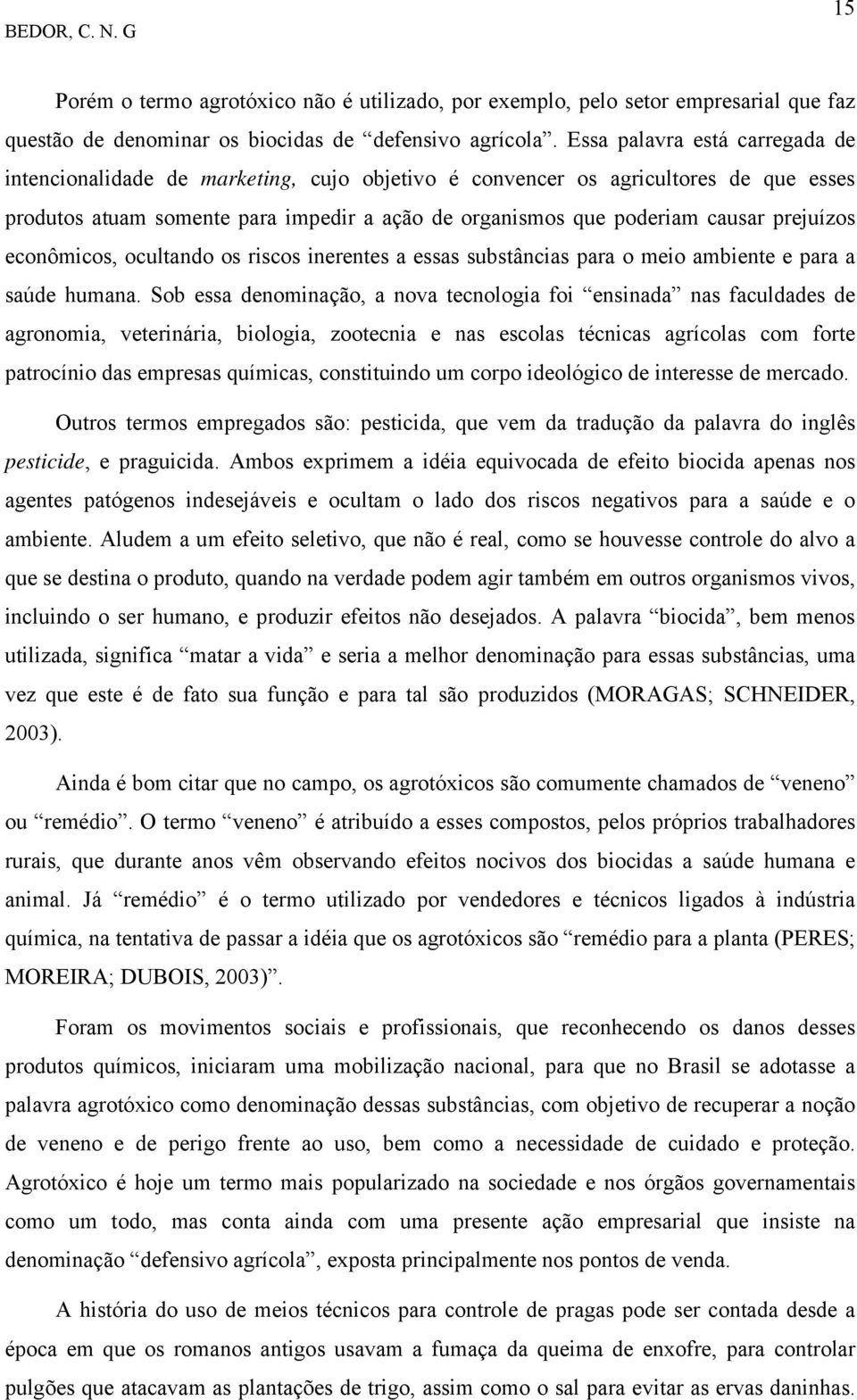 prejuízos econômicos, ocultando os riscos inerentes a essas substâncias para o meio ambiente e para a saúde humana.