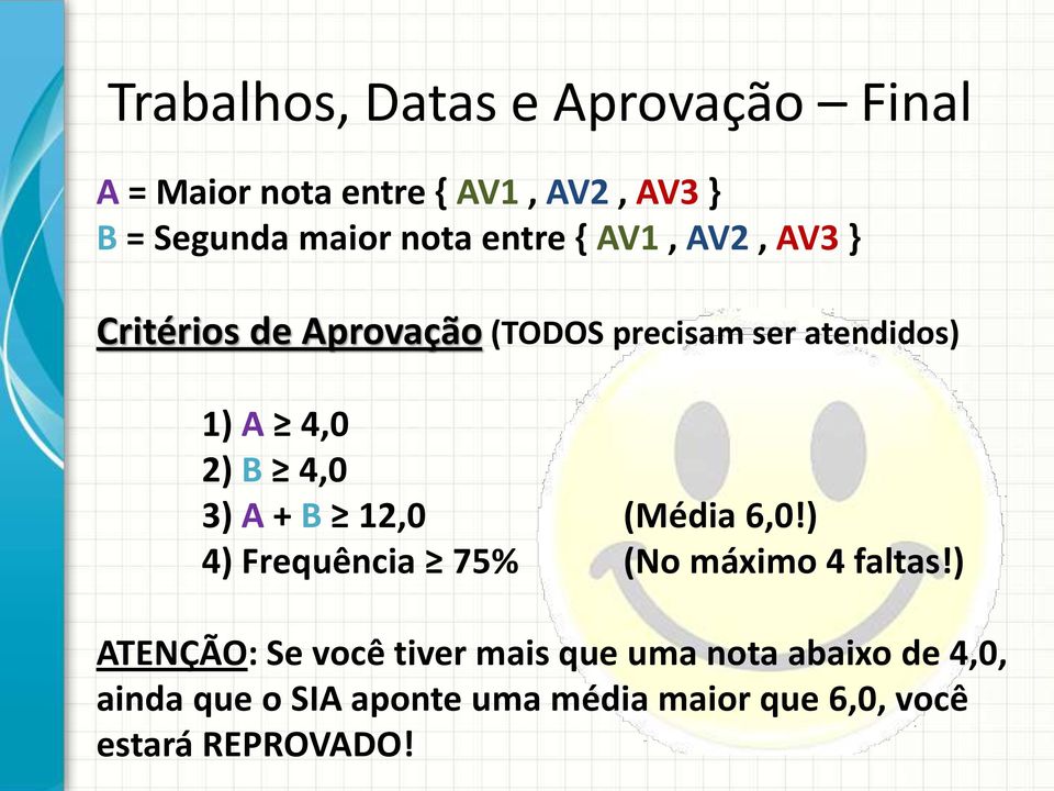 3) A + B 12,0 (Média 6,0!) 4) Frequência 75% (No máximo 4 faltas!