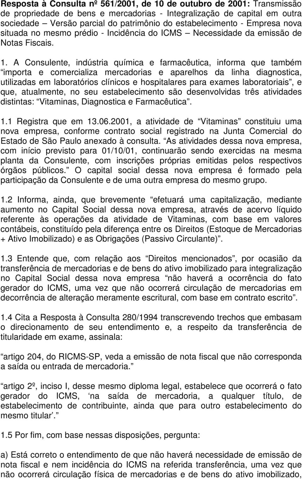 A Consulente, indústria química e farmacêutica, informa que também importa e comercializa mercadorias e aparelhos da linha diagnostica, utilizadas em laboratórios clínicos e hospitalares para exames