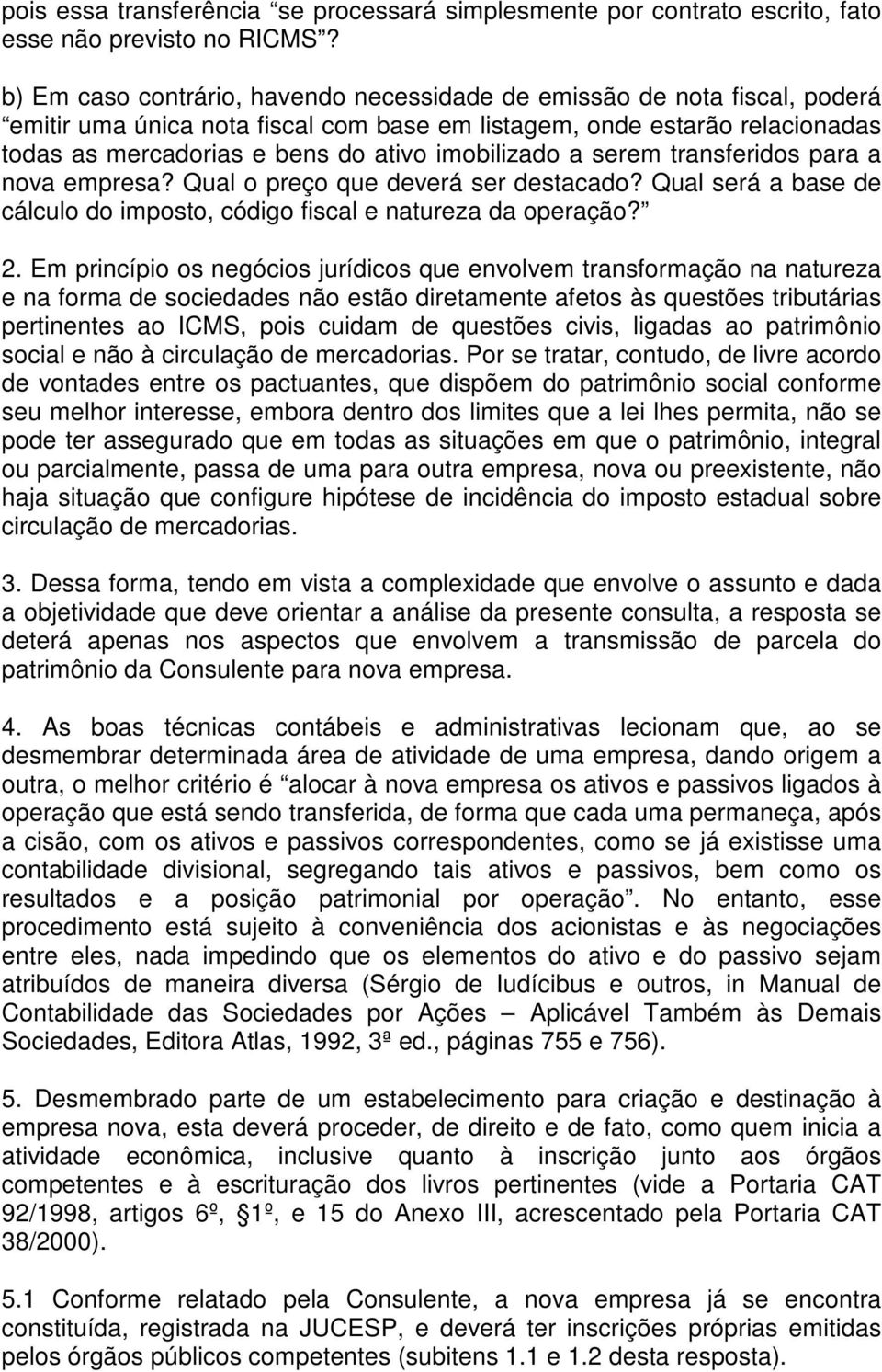 imobilizado a serem transferidos para a nova empresa? Qual o preço que deverá ser destacado? Qual será a base de cálculo do imposto, código fiscal e natureza da operação? 2.